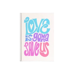 love is gonna save us Kanvas Defter Ürün Görseli